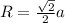 R = \frac{\sqrt{2}}{2} a