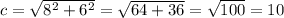 c=\sqrt{8^{2}+6^{2} } =\sqrt{64+36} =\sqrt{100} =10