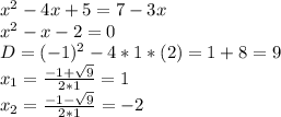 x^{2} -4x+5=7-3x\\x^{2} -x-2=0\\D=(-1)^{2} -4*1*(2)=1+8=9\\x_{1}=\frac{-1+\sqrt{9} }{2*1}=1\\x_{2}=\frac{-1-\sqrt{9} }{2*1}=-2