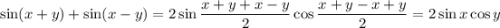 \sin(x+y)+\sin(x-y)=2\sin\dfrac{x+y+x-y}{2}\cos \dfrac{x+y-x+y}{2}=2\sin x\cos y