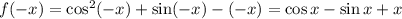 f(-x) = \cos^2(-x) + \sin(-x) - (-x) = \cos x - \sin x + x