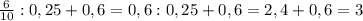 \frac{6}{10}:0,25+0,6=0,6:0,25+0,6=2,4+0,6=3