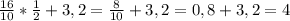 \frac{16}{10}*\frac{1}{2}+3,2 = \frac{8}{10}+3,2=0,8+3,2=4