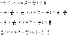 -\frac{\pi}{2}\leq arcsin(2-\frac{3x}{5})\leq \frac{\pi}{2}\\\\-\frac{\pi}{2}\cdot \frac{3}{4\pi }\leq \frac{3}{4\pi }arcsin(2-\frac{3x}{5})\leq \frac{\pi}{2}\cdot \frac{3}{4\pi }\\\\-\frac{3}{8}\leq \frac{3}{4\pi }arcsin(2-\frac{3x}{5})\leq \frac{3}{8}\\\\\frac{3}{4\pi }arcsin(2-\frac{3x}{5})\in [\, -\frac{3}{8}\, ;\, \frac{3}{8}\; ]