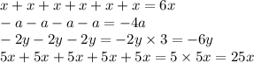 x + x + x + x + x + x = 6x \\ - a - a - a - a = - 4a \\ - 2y - 2y - 2y = - 2y \times 3 = - 6y \\ 5x + 5x + 5x + 5x + 5x = 5 \times 5x = 25x