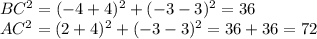 BC^{2}=(-4+4)^{2} +(-3-3)^{2} =36\\AC^{2} =(2+4)^{2} +(-3-3)^{2} =36+36=72