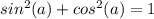 sin^{2} (a)+cos^{2} (a)=1