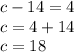 c-14=4\\c=4+14\\c=18