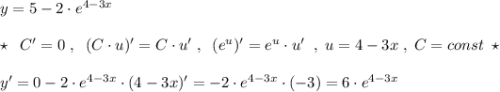 y=5-2\cdot e^{4-3x}\\\\\star \; \; C'=0\; ,\; \; (C\cdot u)'=C\cdot u'\; ,\; \; (e^{u})'=e^{u}\cdot u'\; \; ,\; u=4-3x\; ,\; C=const\; \star \\\\y'=0-2\cdot e^{4-3x}\cdot (4-3x)'=-2\cdot e^{4-3x}\cdot (-3)=6\cdot e^{4-3x}