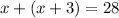 x + (x + 3) = 28