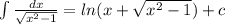 \int \frac{dx}{\sqrt{x^2-1}} = ln(x + \sqrt{x^2-1}) + c