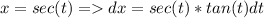 x = sec(t) = dx = sec(t)*tan(t)dt