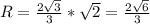 R = \frac{2\sqrt{3} }{3} *\sqrt{2} = \frac{2\sqrt{6} }{3}