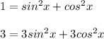 1=sin^2x+cos^2x\\ \\ 3=3sin^2x+3cos^2x