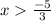 x \frac{ - 5}{3}