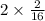 2 \times \frac{2}{16}