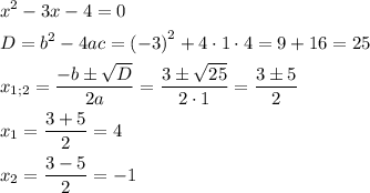 \[\begin{gathered}{x^2}-3x-4=0\hfill\\D={b^2}-4ac={\left({-3}\right)^2}+4\cdot1\cdot4=9+16=25\hfill\\{x_{1;2}}=\frac{{-b\pm\sqrt D}}{{2a}}=\frac{{3\pm\sqrt{25}}}{{2\cdot1}}=\frac{{3\pm5}}{2}\hfill\\{x_1}=\frac{{3+5}}{2}=4\hfill\\{x_2}=\frac{{3-5}}{2}=-1\hfill\\\end{gathered}\]