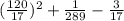 (\frac{120}{17} )^{2} + \frac{1}{289} -\frac{3}{17}