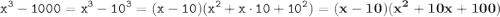 \displaystyle \tt x^3-1000=x^3-10^3=(x-10)(x^2+x\cdot10+10^2)=\bold{(x-10)(x^2+10x+100)}