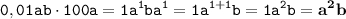 \displaystyle \tt 0,01ab\cdot100a=1a^1ba^1=1a^{1+1}b=1a^2b=\bold{a^2b}