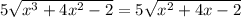 5\sqrt{x^3+4x^2-2}=5\sqrt{x^2+4x-2