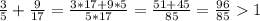 \frac{3}{5} +\frac{9}{17}=\frac{3*17+9*5}{5*17}=\frac{51+45}{85}=\frac{96}{85}1