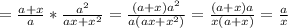 = \frac{a + x}{a} * \frac{a^2}{ax + x^2} = \frac{(a+x)a^2}{a(ax + x^2)} = \frac{(a+x)a}{x(a+x)} = \frac{a}{x}