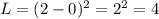 L = (2 - 0)^2 = 2^2=4