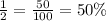 \frac{1}{2} = \frac{50}{100} = 50\%