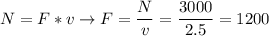 N = F * v \to F = \dfrac{N}{v} = \dfrac{3000}{2.5} = 1200