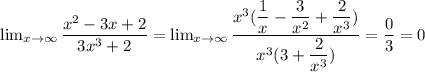 \lim_{x \to \infty} \dfrac{x^2-3x+2}{3x^3+2} = \lim_{x \to \infty} \dfrac{x^3(\dfrac{1}{x} -\dfrac{3}{x^2} +\dfrac{2}{x^3}) }{x^3(3+\dfrac{2}{x^3})}=\dfrac{0}{3} =0