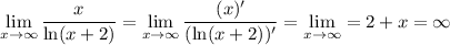 \lim\limits_{x\rightarrow\infty}\dfrac{x}{\ln(x+2)}=\lim\limits_{x\rightarrow\infty}\dfrac{(x)'}{(\ln(x+2))'}=\lim\limits_{x\rightarrow\infty}=2+x=\infty