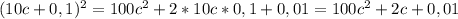 (10c + 0,1)^2 = 100c^2 + 2*10c*0,1 + 0,01 = 100c^2 + 2c + 0,01