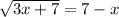 \sqrt{3x+7} = 7-x