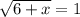 \sqrt{6+x} = 1