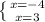 \left \{ {{x = -4} \atop {x=3}} \right.