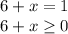 6 + x = 1\\6 + x \geq 0