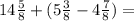 14\frac{5}{8} + (5 \frac{3}{8} - 4 \frac{7}{8} ) =