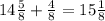 14 \frac{5}{8} + \frac{4}{8} = 15 \frac{1}{8}