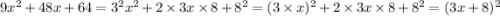 9x {}^{2} + 48x + 64 = {3}^{2} {x}^{2} + 2 \times 3x \times 8 + {8}^{2} = (3 \times x) {}^{2} + 2 \times 3x \times 8 + {8}^{2} = (3x + 8) {}^{2}