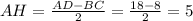 AH=\frac{AD-BC}{2} =\frac{18-8}{2} =5