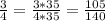 \frac{3}{4}=\frac{3*35}{4*35}=\frac{105}{140}