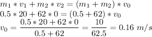 m_1*v_1 + m_2*v_2 = (m_1 + m_2) * v_0\\0.5*20 + 62 * 0 = (0.5 + 62) * v_0\\v_0= \dfrac{0.5*20 + 62 * 0}{0.5 + 62} = \dfrac{10}{62.5} = 0.16~m/s