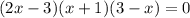 (2x - 3)(x + 1)(3 - x) = 0