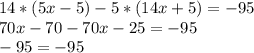 14*(5x-5)-5*(14x+5)=-95\\70x-70-70x-25=-95\\-95=-95