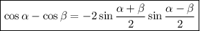 \boxed{\cos\alpha-\cos\beta=-2\sin\frac{\alpha+\beta}{2}\sin\frac{\alpha-\beta}{2}}