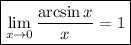 \boxed{\lim\limits_{x\to 0}\frac{\arcsin x}{x}=1 }