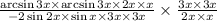 \frac{\arcsin 3x\times \arcsin 3x \times 2x\times x}{-2\sin 2x\times\sin x\times 3x\times 3x}\times\frac{3x\times 3x}{2x\times x}