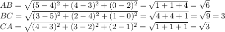 AB=\sqrt{(5-4)^2+(4-3)^2+(0-2)^2} =\sqrt{1+1+4}= \sqrt{6} \\BC=\sqrt{(3-5)^2+(2-4)^2+(1-0)^2} =\sqrt{4+4+1} =\sqrt{9} =3\\CA=\sqrt{(4-3)^2+(3-2)^2+(2-1)^2} =\sqrt{1+1+1} =\sqrt{3}