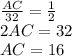 \frac{AC}{32} =\frac{1}{2} \\2AC=32\\AC=16